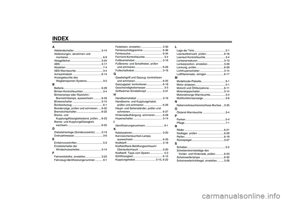 YAMAHA FJR1300A 2010  Betriebsanleitungen (in German) INDEXAAbblendschalter .................................... 3-14
Abdeckungen, abnehmen und 
montieren.............................................. 6-9
Ablagefächer ...................................