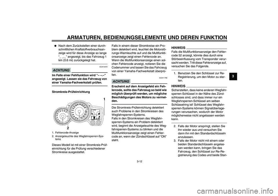 YAMAHA FJR1300A 2010  Betriebsanleitungen (in German) ARMATUREN, BEDIENUNGSELEMENTE UND DEREN FUNKTION
3-12
3

Nach dem Zurückstellen einer durch-
schnittlichen Kraftstoffverbrauchsan-
zeige wird für diese Anzeige so lange 
“_ _._” angezeigt, bis 
