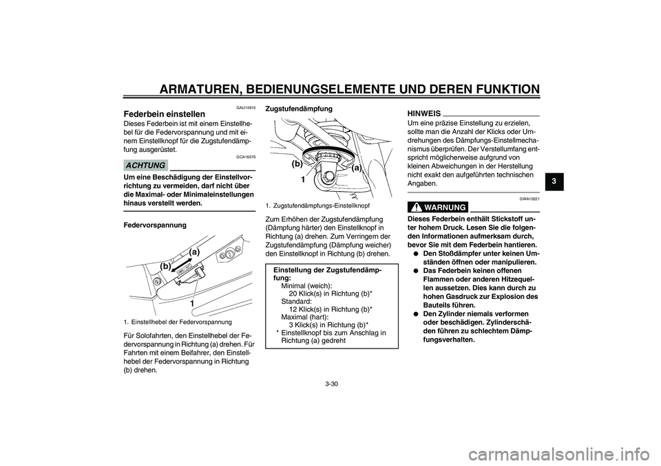 YAMAHA FJR1300A 2010  Betriebsanleitungen (in German) ARMATUREN, BEDIENUNGSELEMENTE UND DEREN FUNKTION
3-30
3
GAU14915
Federbein einstellen Dieses Federbein ist mit einem Einstellhe-
bel für die Federvorspannung und mit ei-
nem Einstellknopf für die Zu