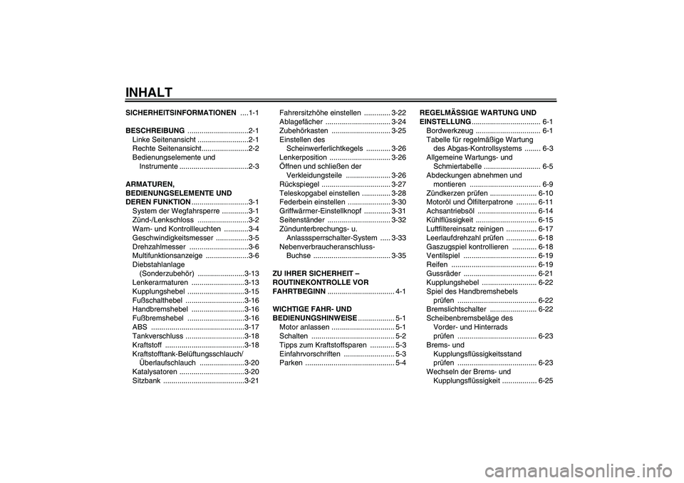 YAMAHA FJR1300A 2010  Betriebsanleitungen (in German) INHALTSICHERHEITSINFORMATIONEN ....1-1
BESCHREIBUNG ..............................2-1
Linke Seitenansicht .........................2-1
Rechte Seitenansicht.......................2-2
Bedienungselemente