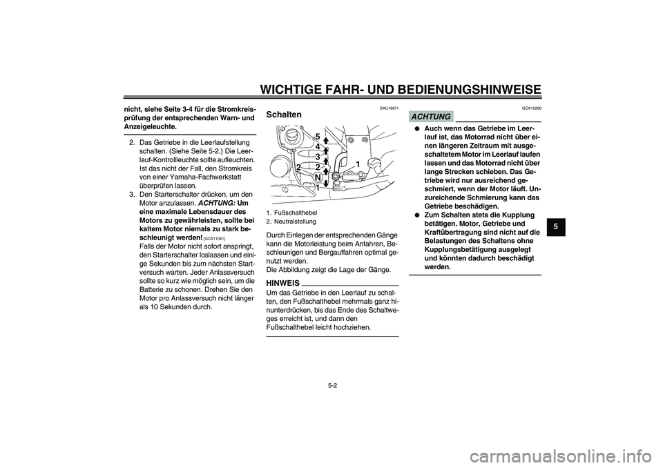 YAMAHA FJR1300A 2010  Betriebsanleitungen (in German) WICHTIGE FAHR- UND BEDIENUNGSHINWEISE
5-2
5
nicht, siehe Seite 3-4 für die Stromkreis-
prüfung der entsprechenden Warn- und 
Anzeigeleuchte.2. Das Getriebe in die Leerlaufstellung 
schalten. (Siehe 