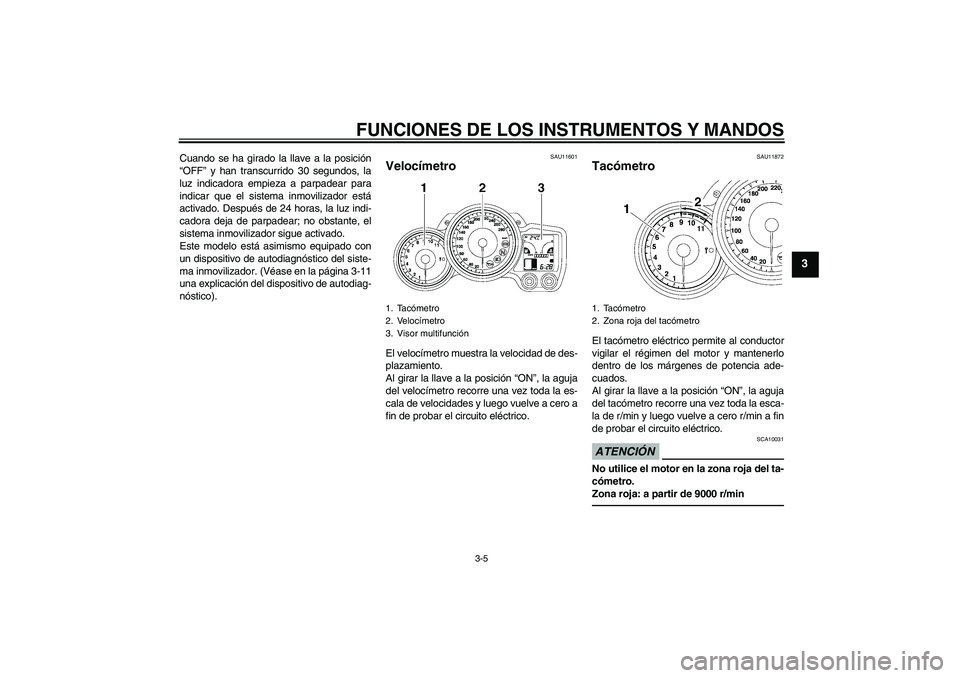 YAMAHA FJR1300A 2010 Manuale de Empleo (in Spanish) FUNCIONES DE LOS INSTRUMENTOS Y MANDOS
3-5
3
Cuando se ha girado la llave a la posición
“OFF” y han transcurrido 30 segundos, la
luz indicadora empieza a parpadear para
indicar que el sistema inm YAMAHA FJR1300A 2010 Manuale de Empleo (in Spanish) FUNCIONES DE LOS INSTRUMENTOS Y MANDOS
3-5
3
Cuando se ha girado la llave a la posición
“OFF” y han transcurrido 30 segundos, la
luz indicadora empieza a parpadear para
indicar que el sistema inm