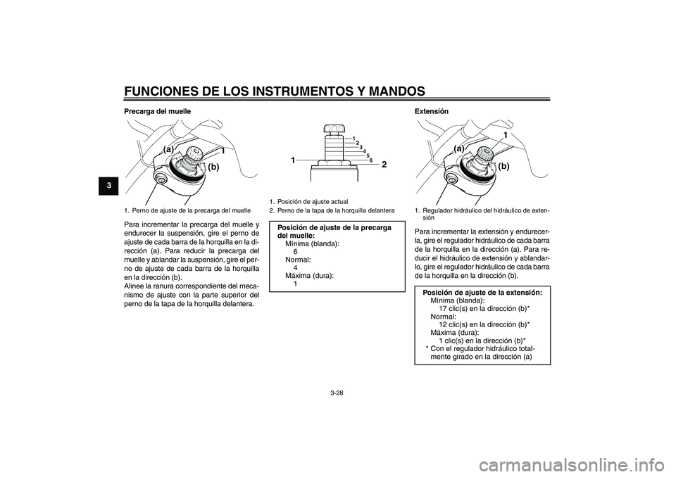 YAMAHA FJR1300A 2010 Manuale de Empleo (in Spanish) FUNCIONES DE LOS INSTRUMENTOS Y MANDOS
3-28
3
Precarga del muelle
Para incrementar la precarga del muelle y
endurecer la suspensión, gire el perno de
ajuste de cada barra de la horquilla en la di-
re YAMAHA FJR1300A 2010 Manuale de Empleo (in Spanish) FUNCIONES DE LOS INSTRUMENTOS Y MANDOS
3-28
3
Precarga del muelle
Para incrementar la precarga del muelle y
endurecer la suspensión, gire el perno de
ajuste de cada barra de la horquilla en la di-
re