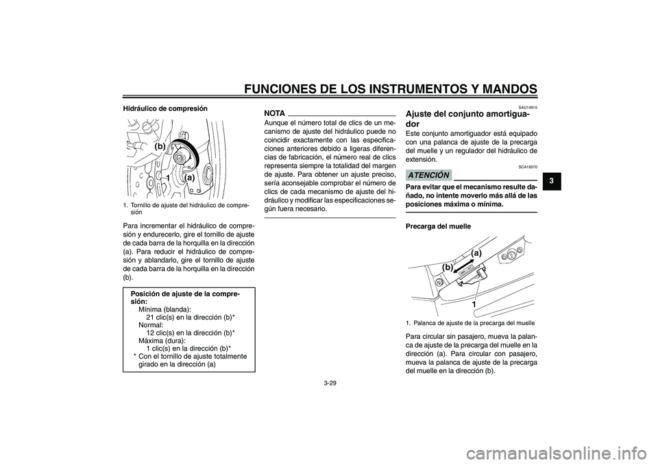 YAMAHA FJR1300A 2010 Manuale de Empleo (in Spanish) FUNCIONES DE LOS INSTRUMENTOS Y MANDOS
3-29
3
Hidráulico de compresión
Para incrementar el hidráulico de compre-
sión y endurecerlo, gire el tornillo de ajuste
de cada barra de la horquilla en la YAMAHA FJR1300A 2010 Manuale de Empleo (in Spanish) FUNCIONES DE LOS INSTRUMENTOS Y MANDOS
3-29
3
Hidráulico de compresión
Para incrementar el hidráulico de compre-
sión y endurecerlo, gire el tornillo de ajuste
de cada barra de la horquilla en la