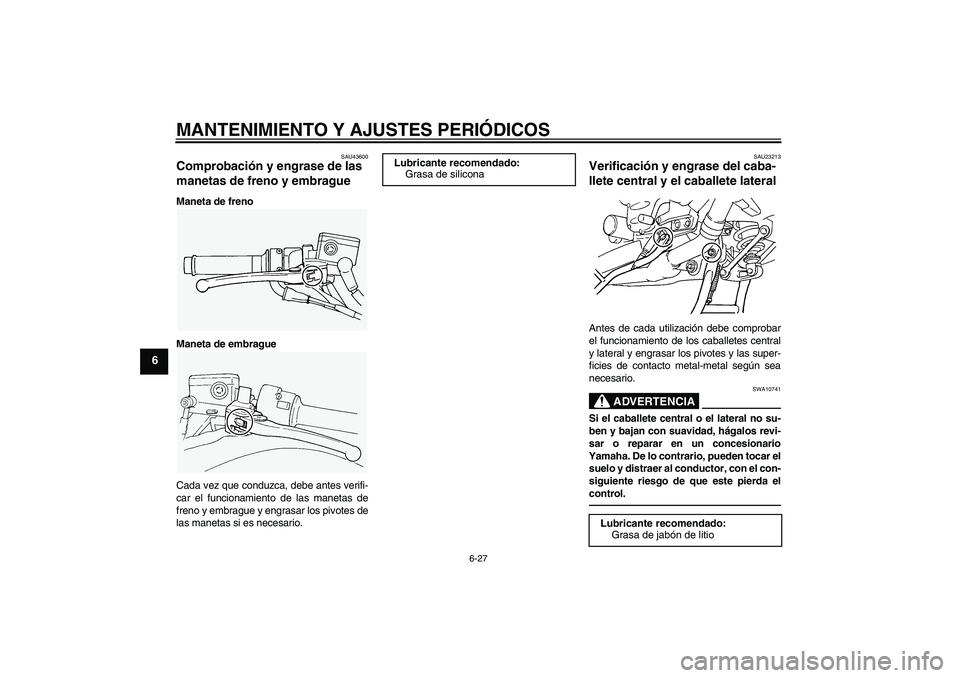 YAMAHA FJR1300A 2010  Manuale de Empleo (in Spanish) MANTENIMIENTO Y AJUSTES PERIÓDICOS
6-27
6
SAU43600
Comprobación y engrase de las 
manetas de freno y embrague Maneta de freno
Maneta de embrague
Cada vez que conduzca, debe antes verifi-
car el func