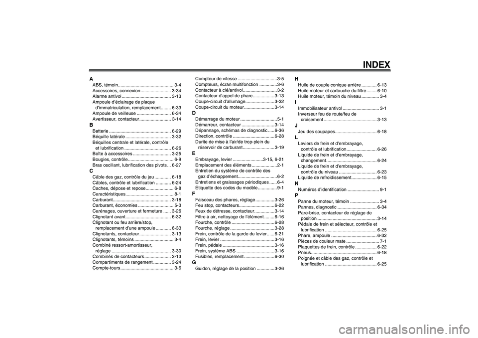 YAMAHA FJR1300A 2010  Notices Demploi (in French) INDEX
AABS, témoin............................................ 3-4
Accessoires, connexion ........................ 3-34
Alarme antivol ....................................... 3-13
Ampoule d’éclair