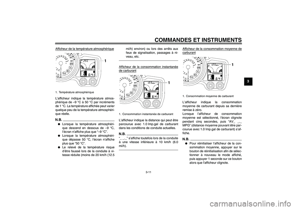 YAMAHA FJR1300A 2010  Notices Demploi (in French) COMMANDES ET INSTRUMENTS
3-11
3
Afficheur de la température atmosphériqueL’afficheur indique la température atmos-
phérique de –9 °C à 50 °C par incréments
de 1 °C. La température affich