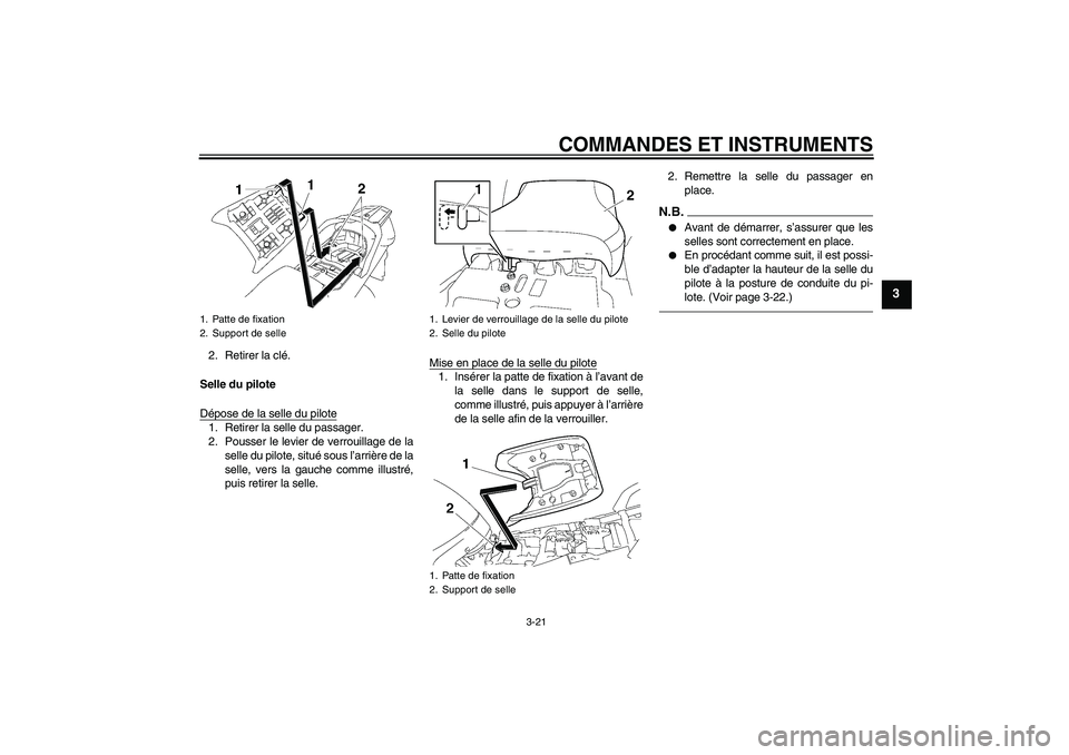 YAMAHA FJR1300A 2010  Notices Demploi (in French) COMMANDES ET INSTRUMENTS
3-21
3
2. Retirer la clé.
Selle du pilote
Dépose de la selle du pilote1. Retirer la selle du passager.
2. Pousser le levier de verrouillage de la
selle du pilote, situé sou