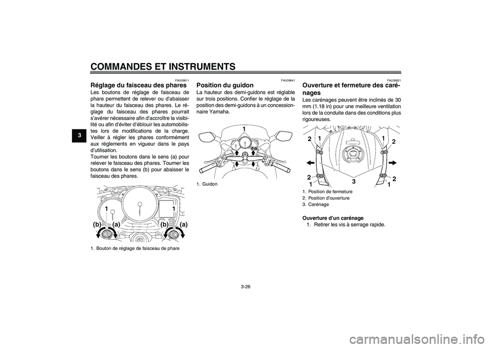 YAMAHA FJR1300A 2010  Notices Demploi (in French) COMMANDES ET INSTRUMENTS
3-26
3
FAU39611
Réglage du faisceau des phares Les boutons de réglage de faisceau de
phare permettent de relever ou d’abaisser
la hauteur du faisceau des phares. Le ré-
g