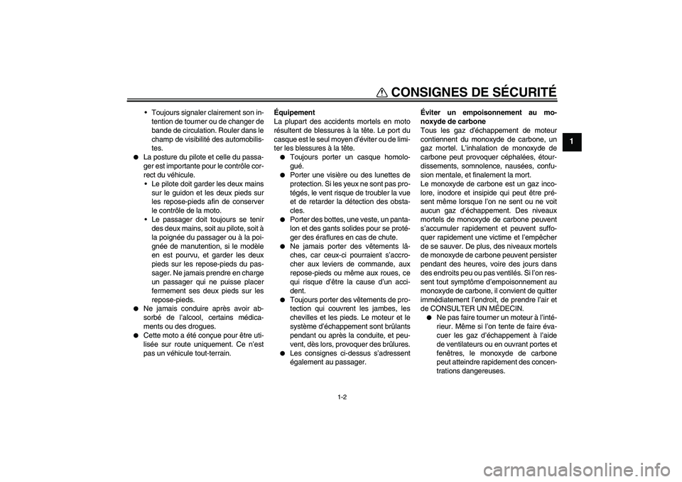 YAMAHA FJR1300A 2010  Notices Demploi (in French) CONSIGNES DE SÉCURITÉ
1-2
1
Toujours signaler clairement son in-
tention de tourner ou de changer de
bande de circulation. Rouler dans le
champ de visibilité des automobilis-
tes.

La posture du 