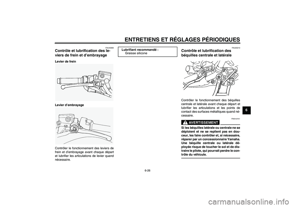 YAMAHA FJR1300A 2010 Notices Demploi (in French) ENTRETIENS ET RÉGLAGES PÉRIODIQUES
6-26
6
FAU43600
Contrôle et lubrification des le-
viers de frein et d’embrayage Levier de frein
Levier d’embrayage
Contrôler le fonctionnement des leviers de YAMAHA FJR1300A 2010 Notices Demploi (in French) ENTRETIENS ET RÉGLAGES PÉRIODIQUES
6-26
6
FAU43600
Contrôle et lubrification des le-
viers de frein et d’embrayage Levier de frein
Levier d’embrayage
Contrôler le fonctionnement des leviers de