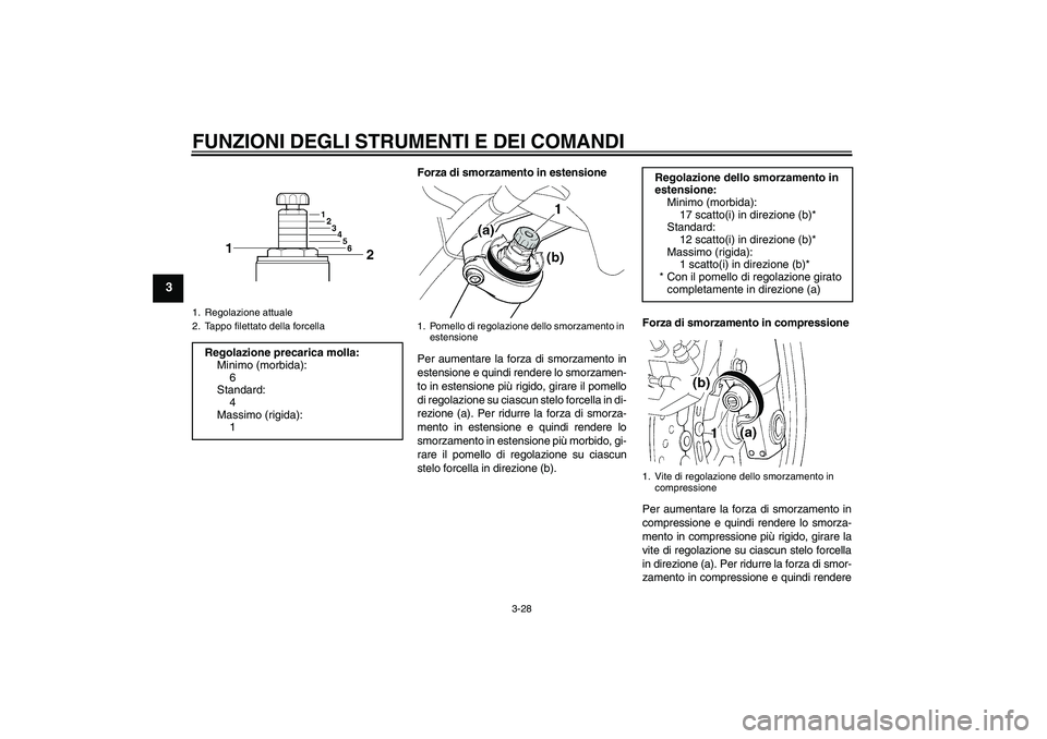 YAMAHA FJR1300A 2010 Instructieboekje (in Dutch) FUNZIONI DEGLI STRUMENTI E DEI COMANDI
3-28
3
Forza di smorzamento in estensione
Per aumentare la forza di smorzamento in
estensione e quindi rendere lo smorzamen-
to in estensione più rigido, girare YAMAHA FJR1300A 2010 Instructieboekje (in Dutch) FUNZIONI DEGLI STRUMENTI E DEI COMANDI
3-28
3
Forza di smorzamento in estensione
Per aumentare la forza di smorzamento in
estensione e quindi rendere lo smorzamen-
to in estensione più rigido, girare