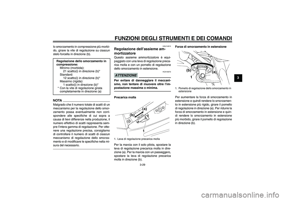 YAMAHA FJR1300A 2010 Instructieboekje (in Dutch) FUNZIONI DEGLI STRUMENTI E DEI COMANDI
3-29
3
lo smorzamento in compressione più morbi-
do, girare la vite di regolazione su ciascun
stelo forcella in direzione (b).NOTA
Malgrado che il numero totale YAMAHA FJR1300A 2010 Instructieboekje (in Dutch) FUNZIONI DEGLI STRUMENTI E DEI COMANDI
3-29
3
lo smorzamento in compressione più morbi-
do, girare la vite di regolazione su ciascun
stelo forcella in direzione (b).NOTA
Malgrado che il numero totale