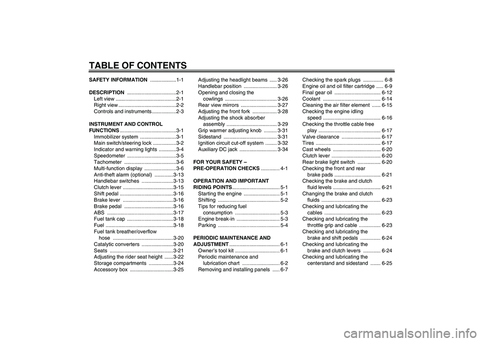 YAMAHA FJR1300A 2009  Owners Manual TABLE OF CONTENTSSAFETY INFORMATION ..................1-1
DESCRIPTION ..................................2-1
Left view ..........................................2-1
Right view .........................