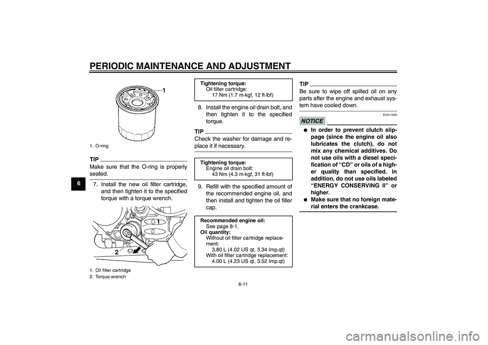 YAMAHA FJR1300A 2009 Repair Manual PERIODIC MAINTENANCE AND ADJUSTMENT
6-11
6
TIPMake sure that the O-ring is properlyseated.
7. Install the new oil filter cartridge,
and then tighten it to the specified
torque with a torque wrench.8. YAMAHA FJR1300A 2009 Repair Manual PERIODIC MAINTENANCE AND ADJUSTMENT
6-11
6
TIPMake sure that the O-ring is properlyseated.
7. Install the new oil filter cartridge,
and then tighten it to the specified
torque with a torque wrench.8.