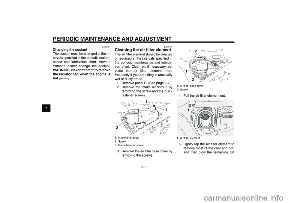 YAMAHA FJR1300A 2009 Repair Manual PERIODIC MAINTENANCE AND ADJUSTMENT
6-15
6
EAU33031
Changing the coolant
The coolant must be changed at the in-
tervals specified in the periodic mainte-
nance and lubrication chart. Have a
Yamaha dea YAMAHA FJR1300A 2009 Repair Manual PERIODIC MAINTENANCE AND ADJUSTMENT
6-15
6
EAU33031
Changing the coolant
The coolant must be changed at the in-
tervals specified in the periodic mainte-
nance and lubrication chart. Have a
Yamaha dea