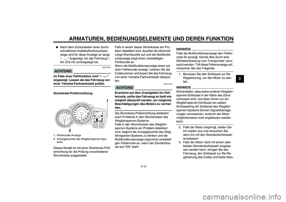 YAMAHA FJR1300A 2009  Betriebsanleitungen (in German) ARMATUREN, BEDIENUNGSELEMENTE UND DEREN FUNKTION
3-12
3

Nach dem Zurückstellen einer durch-
schnittlichen Kraftstoffverbrauchsan-
zeige wird für diese Anzeige so lange 
“_ _._” angezeigt, bis 