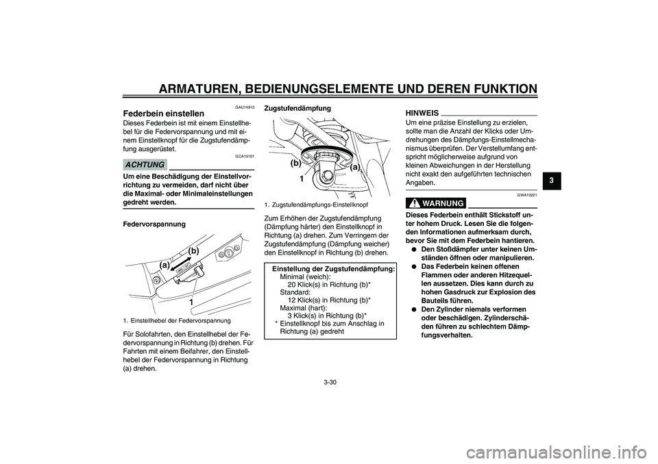 YAMAHA FJR1300A 2009  Betriebsanleitungen (in German) ARMATUREN, BEDIENUNGSELEMENTE UND DEREN FUNKTION
3-30
3
GAU14913
Federbein einstellen Dieses Federbein ist mit einem Einstellhe-
bel für die Federvorspannung und mit ei-
nem Einstellknopf für die Zu
