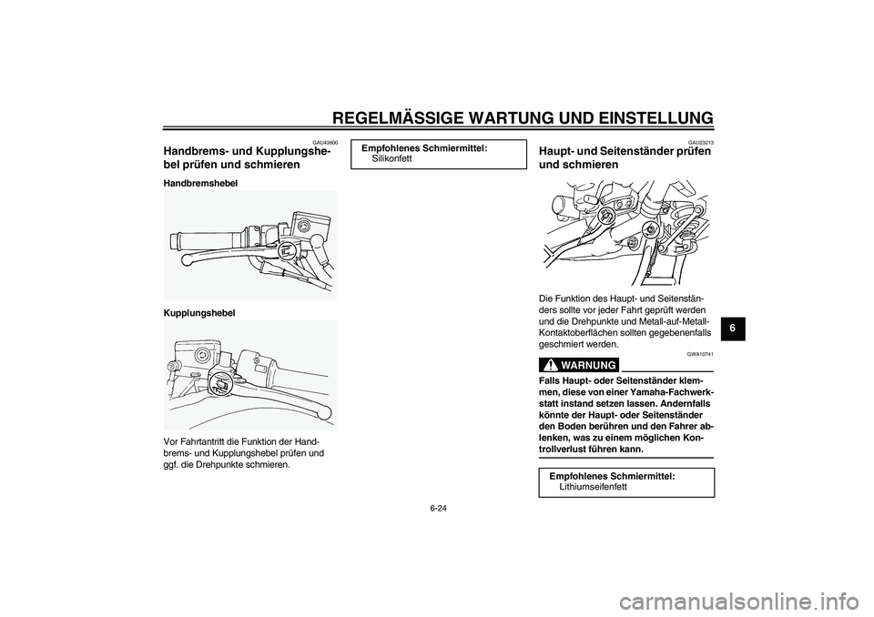 YAMAHA FJR1300A 2009  Betriebsanleitungen (in German) REGELMÄSSIGE WARTUNG UND EINSTELLUNG
6-24
6
GAU43600
Handbrems- und Kupplungshe-
bel prüfen und schmieren Handbremshebel
Kupplungshebel
Vor Fahrtantritt die Funktion der Hand-
brems- und Kupplungshe