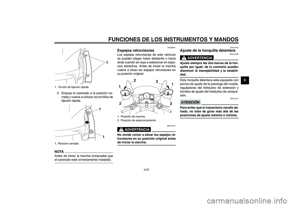 YAMAHA FJR1300A 2009 Manuale de Empleo (in Spanish) FUNCIONES DE LOS INSTRUMENTOS Y MANDOS
3-27
3
2. Empuje el carenado a la posición ce-
rrada y vuelva a colocar los tornillos de
fijación rápida.NOTAAntes de iniciar la marcha compruebe queel carena YAMAHA FJR1300A 2009 Manuale de Empleo (in Spanish) FUNCIONES DE LOS INSTRUMENTOS Y MANDOS
3-27
3
2. Empuje el carenado a la posición ce-
rrada y vuelva a colocar los tornillos de
fijación rápida.NOTAAntes de iniciar la marcha compruebe queel carena