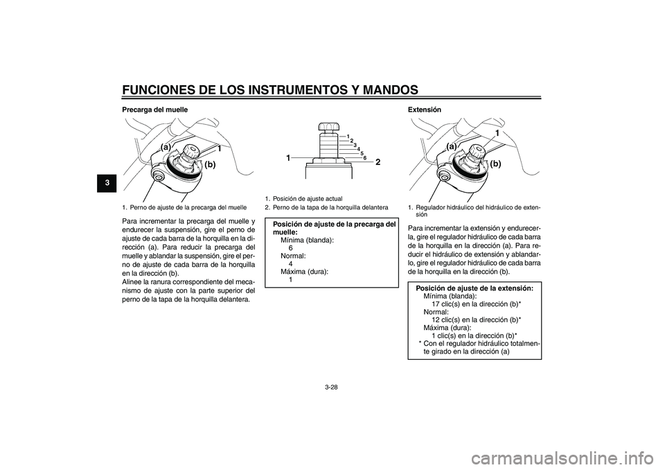 YAMAHA FJR1300A 2009 Manuale de Empleo (in Spanish) FUNCIONES DE LOS INSTRUMENTOS Y MANDOS
3-28
3
Precarga del muelle
Para incrementar la precarga del muelle y
endurecer la suspensión, gire el perno de
ajuste de cada barra de la horquilla en la di-
re YAMAHA FJR1300A 2009 Manuale de Empleo (in Spanish) FUNCIONES DE LOS INSTRUMENTOS Y MANDOS
3-28
3
Precarga del muelle
Para incrementar la precarga del muelle y
endurecer la suspensión, gire el perno de
ajuste de cada barra de la horquilla en la di-
re