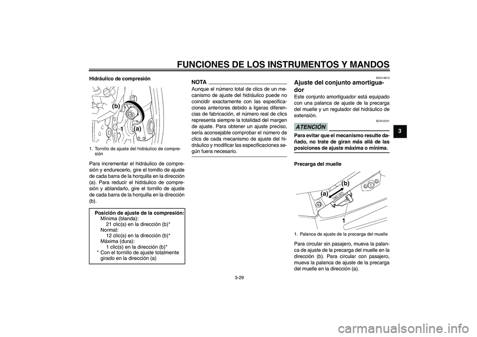 YAMAHA FJR1300A 2009 Manuale de Empleo (in Spanish) FUNCIONES DE LOS INSTRUMENTOS Y MANDOS
3-29
3
Hidráulico de compresión
Para incrementar el hidráulico de compre-
sión y endurecerlo, gire el tornillo de ajuste
de cada barra de la horquilla en la YAMAHA FJR1300A 2009 Manuale de Empleo (in Spanish) FUNCIONES DE LOS INSTRUMENTOS Y MANDOS
3-29
3
Hidráulico de compresión
Para incrementar el hidráulico de compre-
sión y endurecerlo, gire el tornillo de ajuste
de cada barra de la horquilla en la