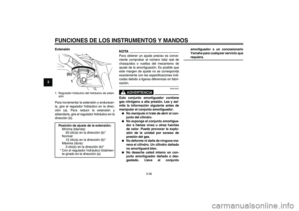 YAMAHA FJR1300A 2009 Manuale de Empleo (in Spanish) FUNCIONES DE LOS INSTRUMENTOS Y MANDOS
3-30
3
Extensión
Para incrementar la extensión y endurecer-
la, gire el regulador hidráulico en la direc-
ción (a). Para reducir la extensión y
ablandarla, YAMAHA FJR1300A 2009 Manuale de Empleo (in Spanish) FUNCIONES DE LOS INSTRUMENTOS Y MANDOS
3-30
3
Extensión
Para incrementar la extensión y endurecer-
la, gire el regulador hidráulico en la direc-
ción (a). Para reducir la extensión y
ablandarla,