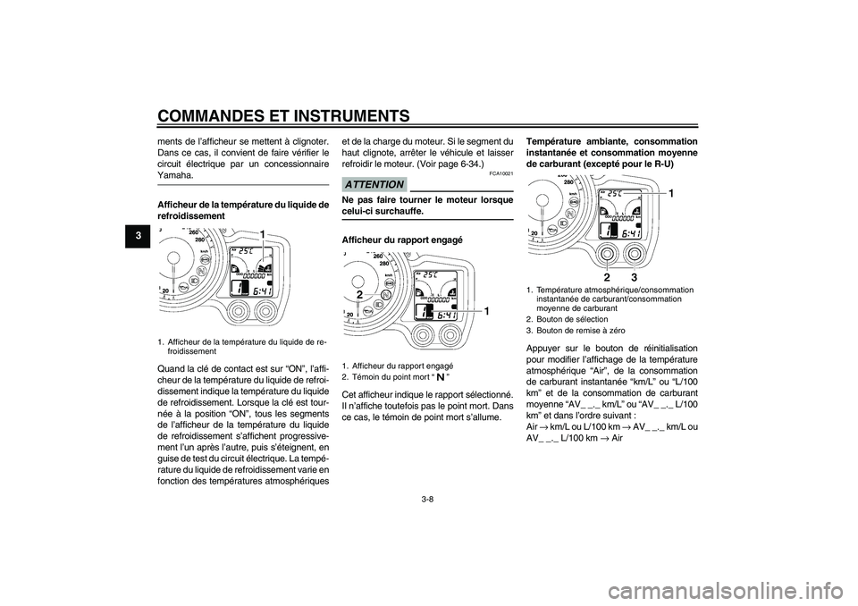 YAMAHA FJR1300A 2009 Notices Demploi (in French) COMMANDES ET INSTRUMENTS
3-8
3
ments de l’afficheur se mettent à clignoter.
Dans ce cas, il convient de faire vérifier le
circuit électrique par un concessionnaireYamaha.
Afficheur de la tempéra YAMAHA FJR1300A 2009 Notices Demploi (in French) COMMANDES ET INSTRUMENTS
3-8
3
ments de l’afficheur se mettent à clignoter.
Dans ce cas, il convient de faire vérifier le
circuit électrique par un concessionnaireYamaha.
Afficheur de la tempéra