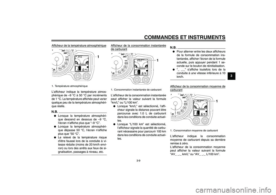 YAMAHA FJR1300A 2009 Notices Demploi (in French) COMMANDES ET INSTRUMENTS
3-9
3
Afficheur de la température atmosphériqueL’afficheur indique la température atmos-
phérique de –9 °C à 50 °C par incréments
de 1 °C. La température affich YAMAHA FJR1300A 2009 Notices Demploi (in French) COMMANDES ET INSTRUMENTS
3-9
3
Afficheur de la température atmosphériqueL’afficheur indique la température atmos-
phérique de –9 °C à 50 °C par incréments
de 1 °C. La température affich