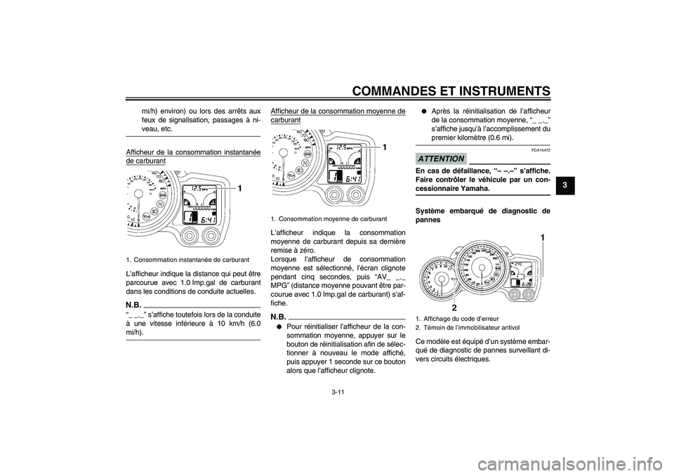 YAMAHA FJR1300A 2009 Notices Demploi (in French) COMMANDES ET INSTRUMENTS
3-11
3
mi/h) environ) ou lors des arrêts aux
feux de signalisation, passages à ni-veau, etc.
Afficheur de la consommation instantanée
de carburantL’afficheur indique la d YAMAHA FJR1300A 2009 Notices Demploi (in French) COMMANDES ET INSTRUMENTS
3-11
3
mi/h) environ) ou lors des arrêts aux
feux de signalisation, passages à ni-veau, etc.
Afficheur de la consommation instantanée
de carburantL’afficheur indique la d