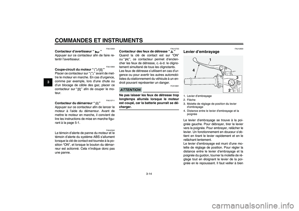 YAMAHA FJR1300A 2009  Notices Demploi (in French) COMMANDES ET INSTRUMENTS
3-14
3
FAU12500
Contacteur d’avertisseur“” 
Appuyer sur ce contacteur afin de faire re-
tentir l’avertisseur.
FAU12660
Coupe-circuit du moteur“/” 
Placer ce contac