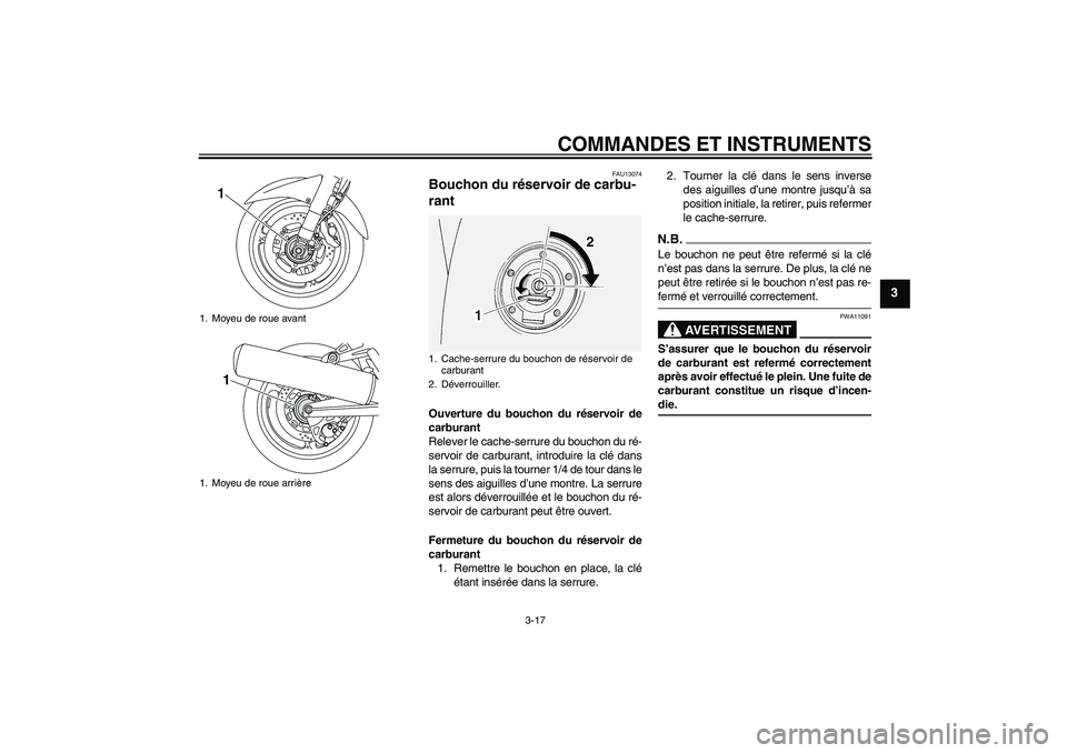 YAMAHA FJR1300A 2009 Notices Demploi (in French) COMMANDES ET INSTRUMENTS
3-17
3
FAU13074
Bouchon du réservoir de carbu-
rant Ouverture du bouchon du réservoir de
carburant
Relever le cache-serrure du bouchon du ré-
servoir de carburant, introdui YAMAHA FJR1300A 2009 Notices Demploi (in French) COMMANDES ET INSTRUMENTS
3-17
3
FAU13074
Bouchon du réservoir de carbu-
rant Ouverture du bouchon du réservoir de
carburant
Relever le cache-serrure du bouchon du ré-
servoir de carburant, introdui