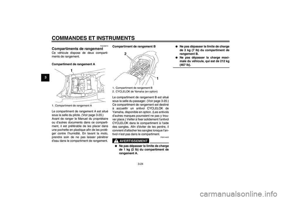 YAMAHA FJR1300A 2009 Notices Demploi (in French) COMMANDES ET INSTRUMENTS
3-24
3
FAU39473
Compartiments de rangement Ce véhicule dispose de deux comparti-
ments de rangement.
Compartiment de rangement A
Le compartiment de rangement A est situé
sou YAMAHA FJR1300A 2009 Notices Demploi (in French) COMMANDES ET INSTRUMENTS
3-24
3
FAU39473
Compartiments de rangement Ce véhicule dispose de deux comparti-
ments de rangement.
Compartiment de rangement A
Le compartiment de rangement A est situé
sou
