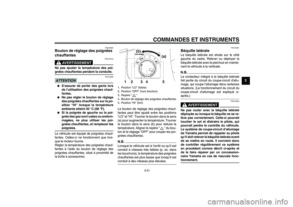 YAMAHA FJR1300A 2009 Notices Demploi (in French) COMMANDES ET INSTRUMENTS
3-31
3
FAU40502
Bouton de réglage des poignées
chauffantes
AVERTISSEMENT
FWA14510
Ne pas ajuster la température des poi-gnées chauffantes pendant la conduite.ATTENTION
F YAMAHA FJR1300A 2009 Notices Demploi (in French) COMMANDES ET INSTRUMENTS
3-31
3
FAU40502
Bouton de réglage des poignées
chauffantes
AVERTISSEMENT
FWA14510
Ne pas ajuster la température des poi-gnées chauffantes pendant la conduite.ATTENTION
F
