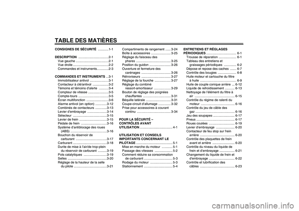 YAMAHA FJR1300A 2009  Notices Demploi (in French) TABLE DES MATIÈRESCONSIGNES DE SÉCURITÉ ............1-1
DESCRIPTION ..................................2-1
Vue gauche .....................................2-1
Vue droite ............................