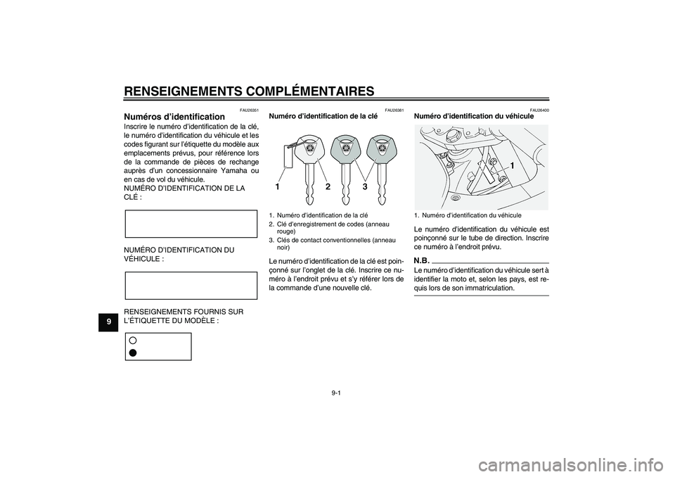 YAMAHA FJR1300A 2009  Notices Demploi (in French) RENSEIGNEMENTS COMPLÉMENTAIRES
9-1
9
FAU26351
Numéros d’identification Inscrire le numéro d’identification de la clé,
le numéro d’identification du véhicule et les
codes figurant sur l’