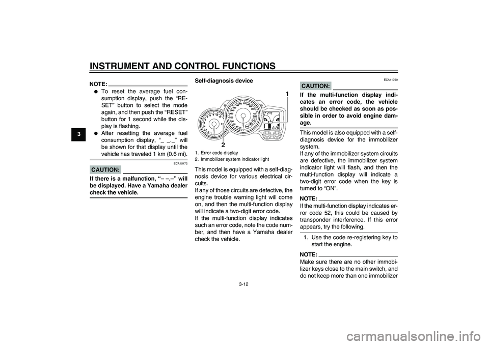 YAMAHA FJR1300A 2008 Owners Manual INSTRUMENT AND CONTROL FUNCTIONS
3-12
3
NOTE:
To reset the average fuel con-
sumption display, push the “RE-
SET” button to select the mode
again, and then push the “RESET”
button for 1 secon
