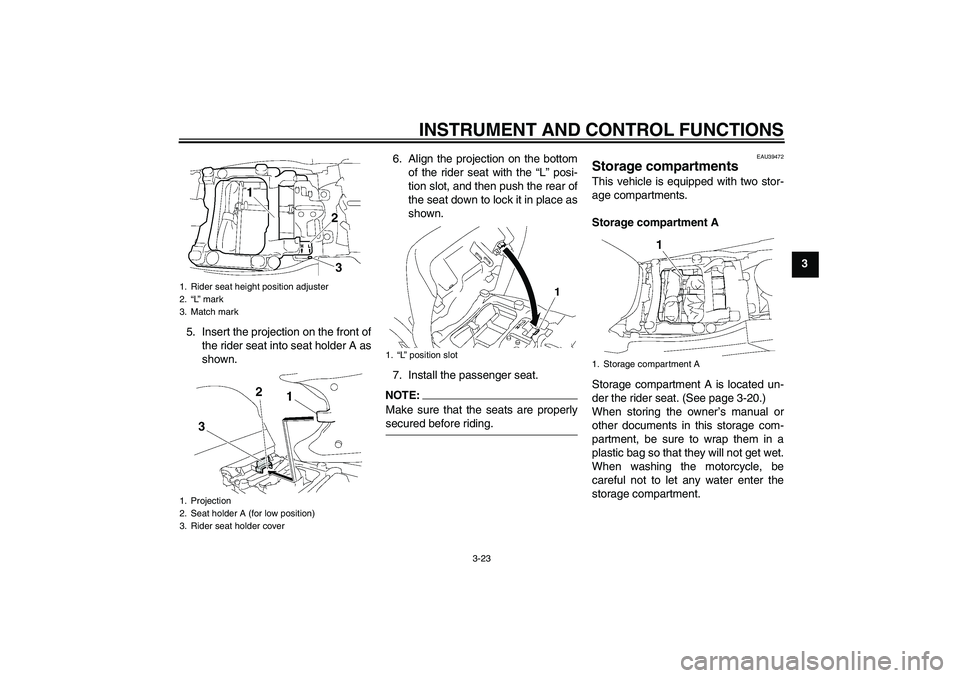 YAMAHA FJR1300A 2008  Owners Manual INSTRUMENT AND CONTROL FUNCTIONS
3-23
3
5. Insert the projection on the front of
the rider seat into seat holder A as
shown.6. Align the projection on the bottom
of the rider seat with the “L” pos