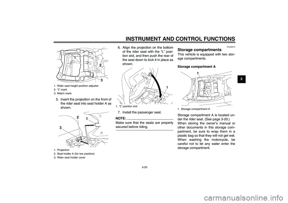 YAMAHA FJR1300A 2008 Owners Guide INSTRUMENT AND CONTROL FUNCTIONS
3-23
3
5. Insert the projection on the front of
the rider seat into seat holder A as
shown.6. Align the projection on the bottom
of the rider seat with the “L” pos