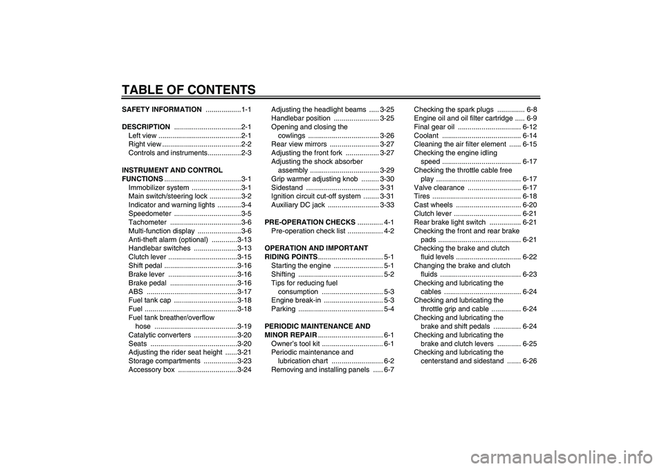 YAMAHA FJR1300A 2008  Owners Manual TABLE OF CONTENTSSAFETY INFORMATION ..................1-1
DESCRIPTION ..................................2-1
Left view ..........................................2-1
Right view .........................