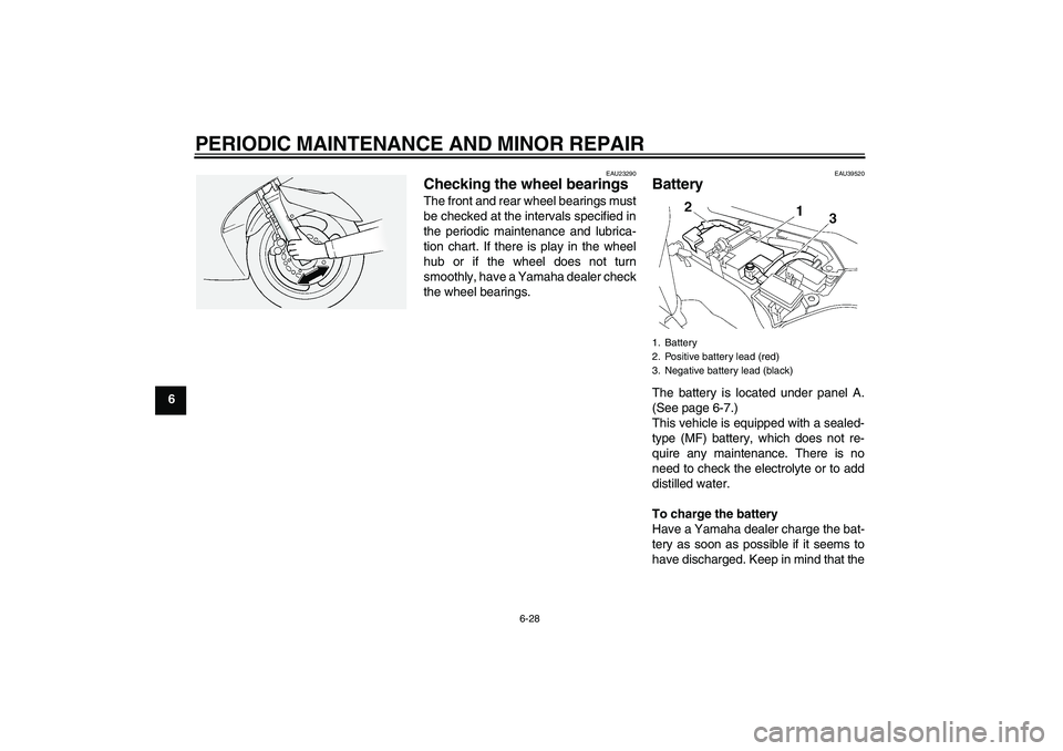 YAMAHA FJR1300A 2008 Manual Online PERIODIC MAINTENANCE AND MINOR REPAIR
6-28
6
EAU23290
Checking the wheel bearings The front and rear wheel bearings must
be checked at the intervals specified in
the periodic maintenance and lubrica-

