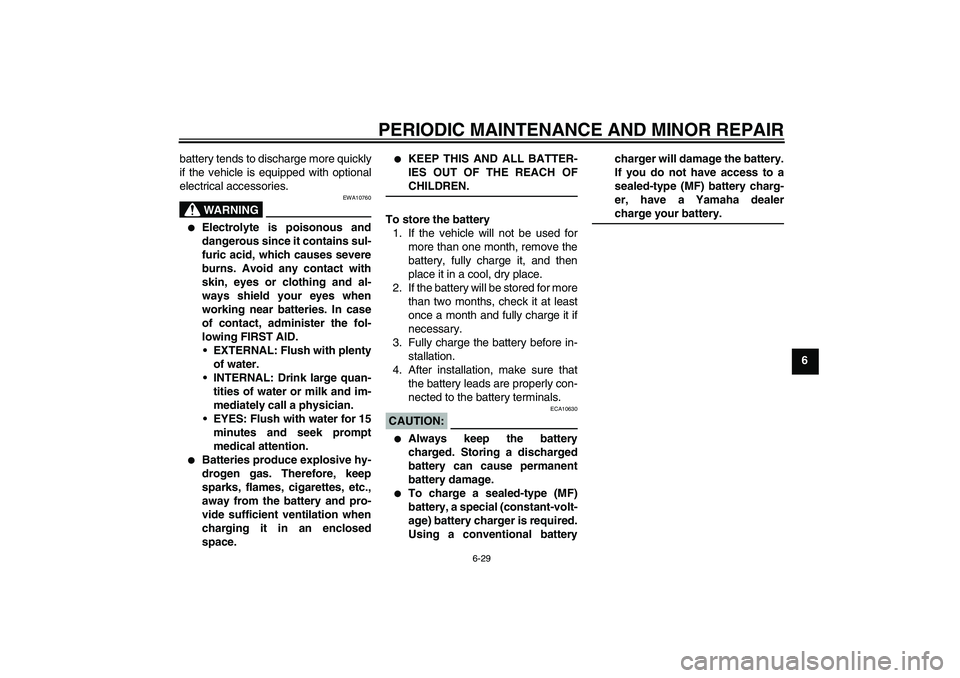YAMAHA FJR1300A 2008 Manual Online PERIODIC MAINTENANCE AND MINOR REPAIR
6-29
6 battery tends to discharge more quickly
if the vehicle is equipped with optional
electrical accessories.
WARNING
EWA10760

Electrolyte is poisonous and
da