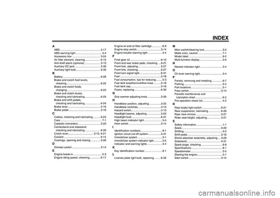 YAMAHA FJR1300A 2008  Owners Manual INDEX
AABS ...................................................... 3-17
ABS warning light ................................... 3-4
Accessory box ...................................... 3-24
Air filter el