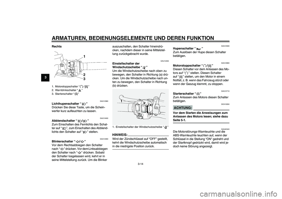 YAMAHA FJR1300A 2008  Betriebsanleitungen (in German) ARMATUREN, BEDIENUNGSELEMENTE UND DEREN FUNKTION
3-14
3
Rechts
GAU12380
Lichthupenschalter“” 
Drücken Sie diese Taste, um die Schein-
werfer kurz aufleuchten zu lassen.
GAU12400
Abblendschalter