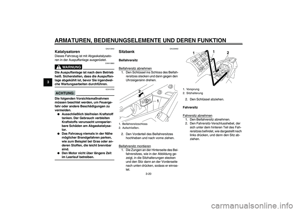 YAMAHA FJR1300A 2008 Betriebsanleitungen (in German) ARMATUREN, BEDIENUNGSELEMENTE UND DEREN FUNKTION
3-20
3
GAU13442
Katalysatoren Dieses Fahrzeug ist mit Abgaskatalysato-
ren in der Auspuffanlage ausgerüstet.
WARNUNG
GWA10860
Die Auspuffanlage ist na YAMAHA FJR1300A 2008 Betriebsanleitungen (in German) ARMATUREN, BEDIENUNGSELEMENTE UND DEREN FUNKTION
3-20
3
GAU13442
Katalysatoren Dieses Fahrzeug ist mit Abgaskatalysato-
ren in der Auspuffanlage ausgerüstet.
WARNUNG
GWA10860
Die Auspuffanlage ist na