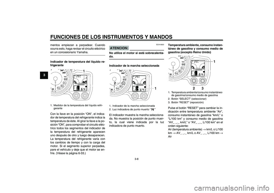 YAMAHA FJR1300A 2008 Manuale de Empleo (in Spanish) FUNCIONES DE LOS INSTRUMENTOS Y MANDOS
3-8
3
mentos empiezan a parpadear. Cuando
ocurra esto, haga revisar el circuito eléctricoen un concesionario Yamaha.
Indicador de temperatura del líquido re-
f YAMAHA FJR1300A 2008 Manuale de Empleo (in Spanish) FUNCIONES DE LOS INSTRUMENTOS Y MANDOS
3-8
3
mentos empiezan a parpadear. Cuando
ocurra esto, haga revisar el circuito eléctricoen un concesionario Yamaha.
Indicador de temperatura del líquido re-
f