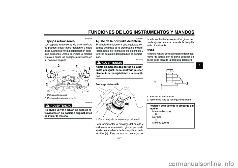 YAMAHA FJR1300A 2008 Manuale de Empleo (in Spanish) FUNCIONES DE LOS INSTRUMENTOS Y MANDOS
3-27
3
SAU39671
Espejos retrovisores Los espejos retrovisores de este vehículo
se pueden plegar hacia delatante o hacia
atrás cuando se vaya a estacionar en es YAMAHA FJR1300A 2008 Manuale de Empleo (in Spanish) FUNCIONES DE LOS INSTRUMENTOS Y MANDOS
3-27
3
SAU39671
Espejos retrovisores Los espejos retrovisores de este vehículo
se pueden plegar hacia delatante o hacia
atrás cuando se vaya a estacionar en es