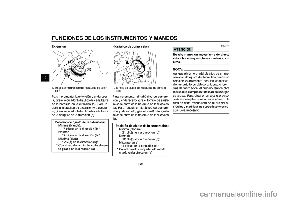 YAMAHA FJR1300A 2008 Manuale de Empleo (in Spanish) FUNCIONES DE LOS INSTRUMENTOS Y MANDOS
3-28
3
Extensión
Para incrementar la extensión y endurecer-
la, gire el regulador hidráulico de cada barra
de la horquilla en la dirección (a). Para re-
duci YAMAHA FJR1300A 2008 Manuale de Empleo (in Spanish) FUNCIONES DE LOS INSTRUMENTOS Y MANDOS
3-28
3
Extensión
Para incrementar la extensión y endurecer-
la, gire el regulador hidráulico de cada barra
de la horquilla en la dirección (a). Para re-
duci