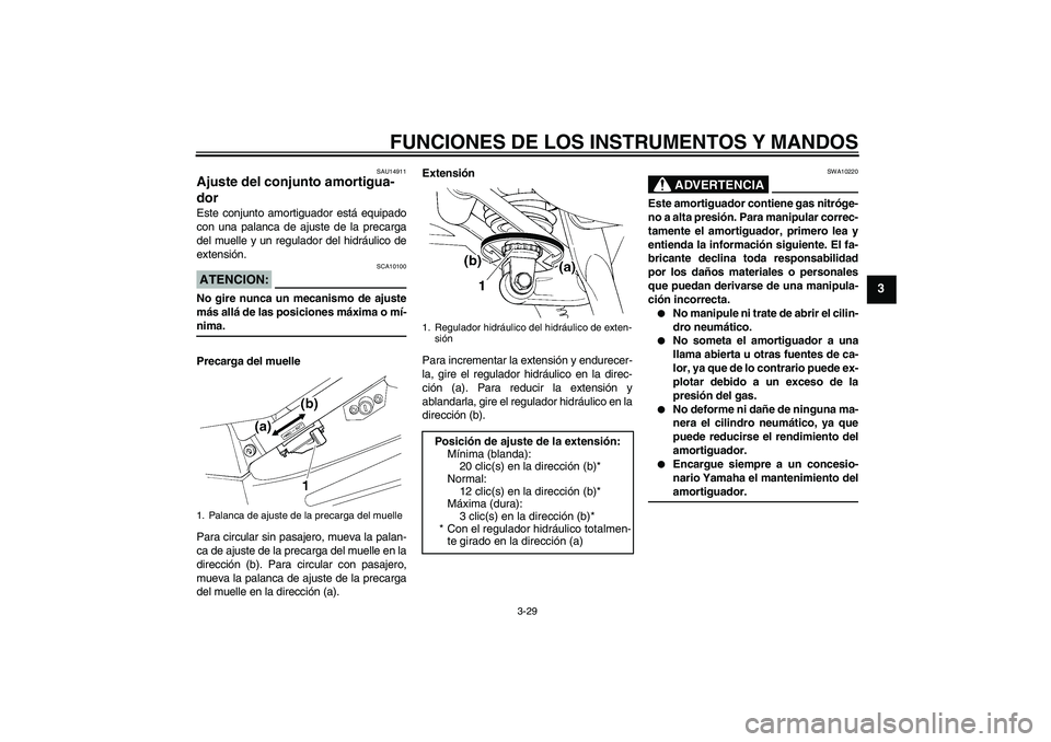 YAMAHA FJR1300A 2008 Manuale de Empleo (in Spanish) FUNCIONES DE LOS INSTRUMENTOS Y MANDOS
3-29
3
SAU14911
Ajuste del conjunto amortigua-
dor Este conjunto amortiguador está equipado
con una palanca de ajuste de la precarga
del muelle y un regulador d YAMAHA FJR1300A 2008 Manuale de Empleo (in Spanish) FUNCIONES DE LOS INSTRUMENTOS Y MANDOS
3-29
3
SAU14911
Ajuste del conjunto amortigua-
dor Este conjunto amortiguador está equipado
con una palanca de ajuste de la precarga
del muelle y un regulador d