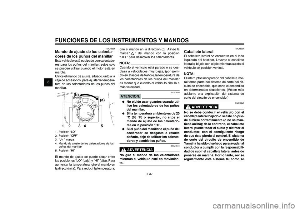 YAMAHA FJR1300A 2008 Manuale de Empleo (in Spanish) FUNCIONES DE LOS INSTRUMENTOS Y MANDOS
3-30
3
SAU40501
Mando de ajuste de los calenta-
dores de los puños del manillar Este vehículo está equipado con calentado-
res para los puños del manillar; e YAMAHA FJR1300A 2008 Manuale de Empleo (in Spanish) FUNCIONES DE LOS INSTRUMENTOS Y MANDOS
3-30
3
SAU40501
Mando de ajuste de los calenta-
dores de los puños del manillar Este vehículo está equipado con calentado-
res para los puños del manillar; e